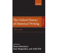 The Oxford History of Historical Writing: Volume 4: 1800-1945