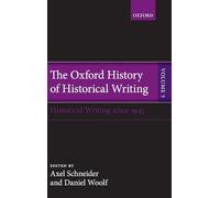 The Oxford History of Historical Writing – Volume 5: Historical Writing Since 1945
