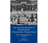 The Oxford History of Protestant Dissenting Traditions, Volume I: The Post-Reformation Era, 1559-1689