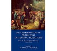 The Oxford History of Protestant Dissenting Traditions, Volume II: The Long Eighteenth Century c. 1689-c. 1828: 2