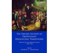 The Oxford History of Protestant Dissenting Traditions, Volume II: The Long Eighteenth Century c. 1689-c. 1828