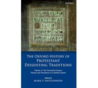 The Oxford History of Protestant Dissenting Traditions, Volume V: The Twentieth Century: Themes and Variations in a Global Context