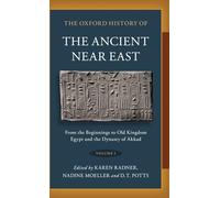 The Oxford History of the Ancient Near East: Volume I: From the Beginnings to Old Kingdom Egypt and the Dynasty of Akkad: 1