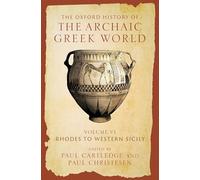 The Oxford History of the Archaic Greek World : Volume VI: Rhodes to Western Sicily