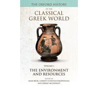The Oxford History of the Classical Greek World : Volume I: The Environment and Resources