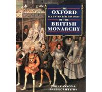 The Oxford Illustrated History of the British Monarchy (Oxford Illustrated Histories) by Cannon, John, Griffiths, Ralph A. ( 1988 )