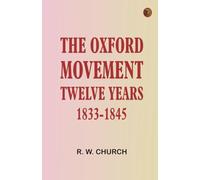 The Oxford Movement Twelve Years 1833-1845