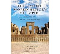The Oxford World History of Empire: Volume One: The Imperial Experience: 1