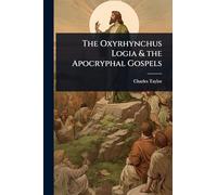 The Oxyrhynchus Logia & the Apocryphal Gospels