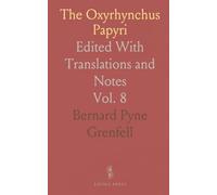 The Oxyrhynchus Papyri: Edited With Translations and Notes