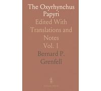 The Oxyrhynchus Papyri: Edited With Translations and Notes