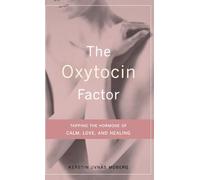 The Oxytocin Factor: Tapping The Hormone Of Calm, Love, And Healing