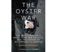 The Oyster War: The True Story of a Small Farm, Big Politics, and the Future of Wilderness in America