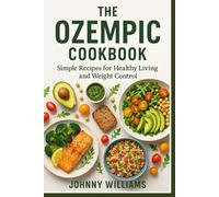 The Ozempic Cookbook: Simple Recipes for Healthy Living and Weight Control
