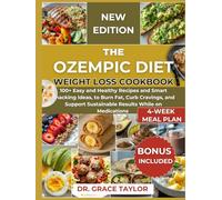 The Ozempic Diet Weight Loss Cookbook: 100+ Easy and Healthy Recipes, Smart Snacking Ideas, and a 4-Week Meal Plan to Burn Fat, Curb Cravings, and Support Sustainable Results While on Medications.
