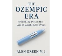 The Ozempic Era: Rethinking Diet in the Age of Weight-Loss Drugs