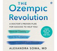 The Ozempic Revolution: A Doctor’s Proven Plan for Success to Help You Reverse Obesity, End Yo-yo Dieting, and Protect Yourself from Disease
