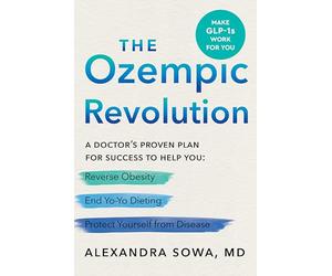 The Ozempic Revolution: A Doctor’s Proven Plan for Success to Help You Reverse Obesity, End Yo-Yo Dieting, and Protect Yourself from Disease
