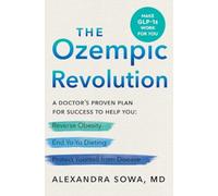 The Ozempic Revolution : A Doctor's Proven Plan for Success to Help You Reverse Obesity, End Yo-Yo Dieting, and Protect Yourself from Disease