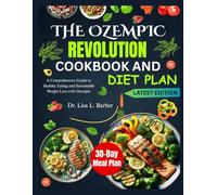 THE OZEMPIC REVOLUTION COOKBOOK AND DIET PLAN: A Comprehensive Guide to Healthy Eating and Sustainable Weight Loss with Ozempic