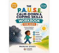 The P.A.U.S.E. Calm-Down & Coping Skills Workbook for Kids: Emotional Regulation, Calming Strategies, and Better Choices
