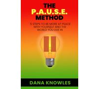 The P.A.U.S.E Method: 5 Steps to be More at Peace with Yourself and the World You Live in