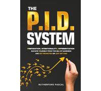The P.I.D. System: Preparation, Intentionality, Differentiation - Elevate Yourself from the Sea of Sameness and Get Promoted (or Just Get Paid)