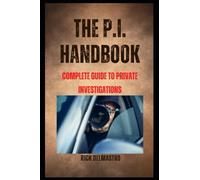 The P.I. Handbook: Complete Guide to Private Investigations