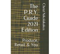 The P.R.Y. Guide - 2021 Edition: Produce, Retail & You