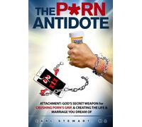 The P*Rn Antidote: Attachment: God's secret weapon for crushing porn's grip, and creating the life and marriage you dream of.