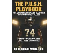 THE P.U.S.H. PLAYBOOK: THE OFFENSIVE LINEMAN'S BLUEPRINT FOR RECRUITING SUCCESS