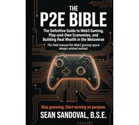 The P2E Bible: The Complete Guide to Web3 Gaming, Play-and-Own Economies, and Building Real Wealth in the Metaverse (1)