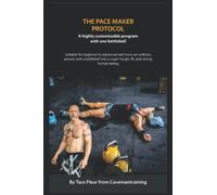 The Pace Maker Kettlebell Protocol: A highly customizable program with one kettlebell (Kettlebell Workouts)
