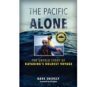 The Pacific Alone: The Untold Story of Kayaking's Boldest Voyage