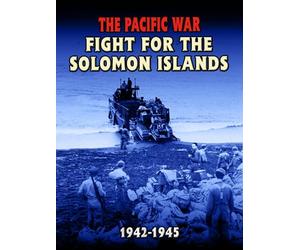 The Pacific War - Fight for the Solomon Islands