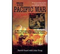 The Pacific War Uncensored: A War Correspondent’s Unvarnished Account of the Fight Against Japan