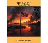 The Pacific Warzone: A Fight For Freedom