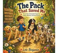 The Pack That Saved Me: A Rescue Dog Coloring Book Inspired by Loyalty, Adventure, and Second Chances