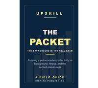 The Packet: Entering a Police Academy After Thirty - Background, Fitness, and the Second-Career Route into Law Enforcement (A Field Guide)
