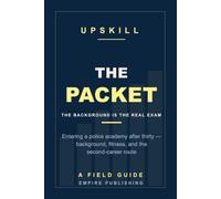 The Packet: Entering a Police Academy After Thirty - Background, Fitness, and the Second-Career Route into Law Enforcement (A Field Guide)