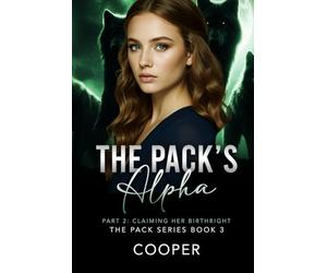 The Pack's Alpha: The Pack Series Book Three - Part II: Claiming Her Birthright