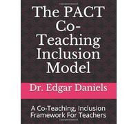 The PACT Co-Teaching Inclusion Model: A Co-Teaching, Inclusion Framework For Teachers