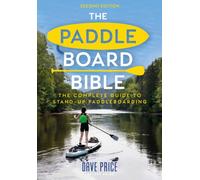 The Paddleboard Bible 2nd edition : The complete guide to stand-up paddleboarding