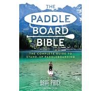 The Paddleboard Bible: The complete guide to stand-up paddleboarding