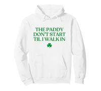 The Paddy Don't Start Til I Walk In Funny St Patricks Day Pullover Hoodie