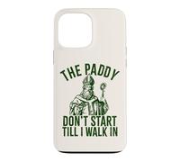 The Paddy Don't Start Till I Walk In Funny St Patricks Day Case for iPhone 13 Pro Max