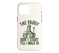 The Paddy Don't Start Till I Walk In Funny St Patricks Day Case for iPhone 16 Pro Max