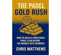 The Padel Gold Rush: How To Build A Profitable Padel Club Before The Market Gets Crowded