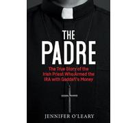 The Padre: The True Story of the Irish Priest who armed the IRA with Gaddafi’s Money