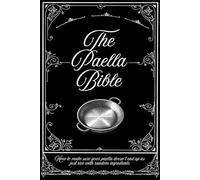 The Paella Bible: How to make sure your paella doesn’t end up as just rice with random ingredients (The Spanish Cooking Collection)